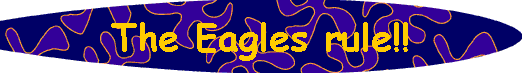  The Eagles rule!! 